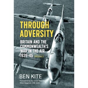 Helion & Company Through Adversity : Britain And The Commonwealth'S War In The Air 1939-1945 - Volume 1 Helion & Company Through Adversity : Britain And The Commonwealth'S War In The Air 1939-1945 - Volume 1