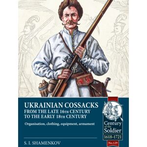 Helion & Company Ukrainian Cossacks Late 16th - Early 18th Century : Organisation, Clothing, Equipment, Armament Helion & Company Ukrainian Cossacks Late 16th - Early 18th Century : Organisation, Clothing, Equipment, Armament