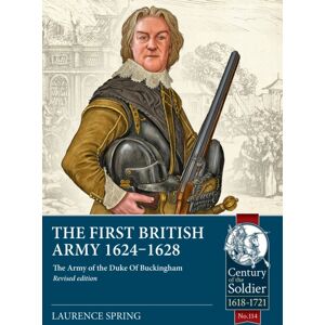Helion & Company The First British Army 1624-1628 : The Army Of The Duke Of Buckingham Helion & Company The First British Army 1624-1628 : The Army Of The Duke Of Buckingham