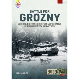 Helion & Company Battle For Grozny Volume 2 : The First Chechen War And The Battle Of 31 December 1994-January 1995 Helion & Company Battle For Grozny Volume 2 : The First Chechen War And The Battle Of 31 December 1994-January 1995