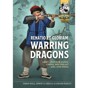 Helion & Company Renatio Et Gloriam: Warring Dragons : Army Lists For The Japan, China, Southeast Asia And India Helion & Company Renatio Et Gloriam: Warring Dragons : Army Lists For The Japan, China, Southeast Asia And India
