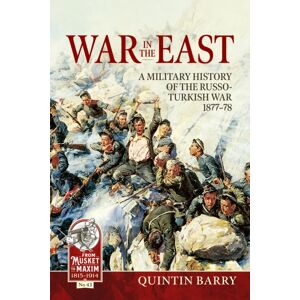 Helion & Company War In The East : A Military History Of The Russo-Turkish War 1877-78 Helion & Company War In The East : A Military History Of The Russo-Turkish War 1877-78