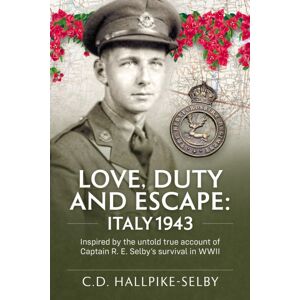 Helion & Company Love, Duty And Escape: Italy, 1943 : Inspired By The Untold True Account Of Captain R. E. Selby’s Survival In Wwii Helion & Company Love, Duty And Escape: Italy, 1943 : Inspired By The Untold True Account Of Captain R. E. Selby’s Survival In Wwii