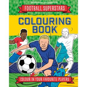 Hachette Children's Group Football Superstars Colouring Book : 100% Independent And Unofficial Hachette Children's Group Football Superstars Colouring Book : 100% Independent And Unofficial