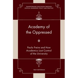 Emerald Publishing Limited Academy Of The Oppressed : Paulo Freire And How Academics Lost Control Of The University Emerald Publishing Limited Academy Of The Oppressed : Paulo Freire And How Academics Lost Control Of The University