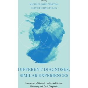 Emerald Publishing Limited Different Diagnoses, Similar Experiences : Narratives Of Mental Health, Addiction Recovery And Dual Diagnosis Emerald Publishing Limited Different Diagnoses, Similar Experiences : Narratives Of Mental Health, Addiction Recovery And Dual Diagnosis