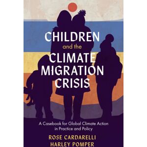 Emerald Publishing Limited Children And The Climate Migration Crisis : A Casebook For Global Climate Action In Practice And Policy Emerald Publishing Limited Children And The Climate Migration Crisis : A Casebook For Global Climate Action In Practice And Policy