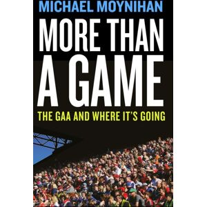 Gill More Than A Game : The Gaa And Where It’s Going Gill More Than A Game : The Gaa And Where It’s Going