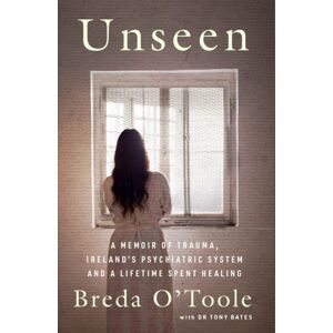 Gill Unseen : A Memoir Of Trauma, Ireland’s Psychiatric System And A Lifetime Spent Healing Gill Unseen : A Memoir Of Trauma, Ireland’s Psychiatric System And A Lifetime Spent Healing