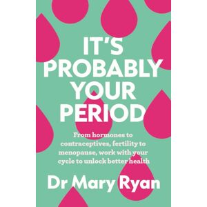 Gill It'S Probably Your Period : From Hormones To Contraceptives, Fertility To Menopause, Work With Your Cycle To Unlock Better Health Gill It'S Probably Your Period : From Hormones To Contraceptives, Fertility To Menopause, Work With Your Cycle To Unlock Better Health