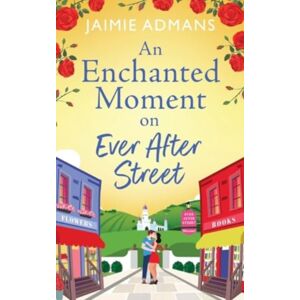 Boldwood Books Ltd An Enchanted Moment On Ever After Street : A Gorgeously Romantic, Uplifting Series From Jaimie Admans Boldwood Books Ltd An Enchanted Moment On Ever After Street : A Gorgeously Romantic, Uplifting Series From Jaimie Admans