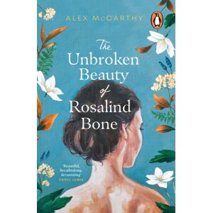 Transworld Publishers Ltd The Unbroken Beauty Of Rosalind Bone Transworld Publishers Ltd The Unbroken Beauty Of Rosalind Bone