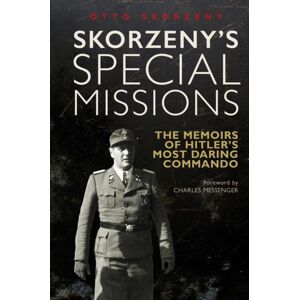 Greenhill Books Skorzeny'S Special Missions : The Memoirs Of Hitler'S Most Daring Commando Greenhill Books Skorzeny'S Special Missions : The Memoirs Of Hitler'S Most Daring Commando