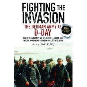 Greenhill Books Fighting The Invasion : The German Army At D-Day Greenhill Books Fighting The Invasion : The German Army At D-Day