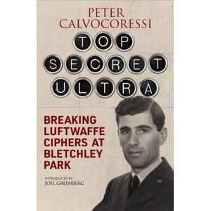 Greenhill Books Top Secret Ultra : Breaking Luftwaffe Ciphers At Bletchley Park Greenhill Books Top Secret Ultra : Breaking Luftwaffe Ciphers At Bletchley Park