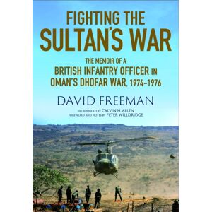 Greenhill Books Fighting The Sultan'S War : A Diary Of British Infantry Officer Fighting In The Dhofar Campaign 1974-1976 Greenhill Books Fighting The Sultan'S War : A Diary Of British Infantry Officer Fighting In The Dhofar Campaign 1974-1976