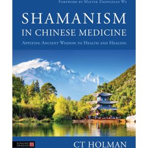 Jessica Kingsley Publishers Shamanism In Chinese Medicine : Applying Ancient Wisdom To Health And Healing Jessica Kingsley Publishers Shamanism In Chinese Medicine : Applying Ancient Wisdom To Health And Healing