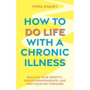 Jessica Kingsley Publishers How To Do Life With A Chronic Illness : Reclaim Your Identity, Create Independence, And Find Your Way Forward Jessica Kingsley Publishers How To Do Life With A Chronic Illness : Reclaim Your Identity, Create Independence, And Find Your Way Forward