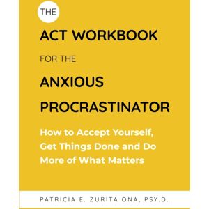 Jessica Kingsley Publishers The Act Workbook For The Anxious Procrastinator : How To Accept Yourself, Get Things Done And Do More Of What Matters Jessica Kingsley Publishers The Act Workbook For The Anxious Procrastinator : How To Accept Yourself, Get Things Done And Do More Of What Matters