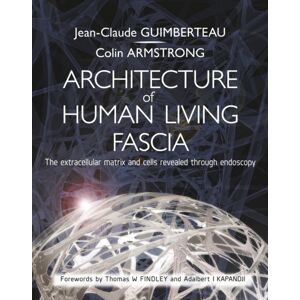 Jessica Kingsley Publishers Architecture Of Human Living Fascia : The Extracellular Matrix And Cells Revealed Through Endoscopy Jessica Kingsley Publishers Architecture Of Human Living Fascia : The Extracellular Matrix And Cells Revealed Through Endoscopy