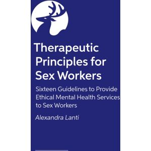 Jessica Kingsley Publishers Therapeutic Principles For Sex Workers : Sixteen Guidelines To Provide Ethical Mental Health Services To Sex Workers Jessica Kingsley Publishers Therapeutic Principles For Sex Workers : Sixteen Guidelines To Provide Ethical Mental Health Services To Sex Workers