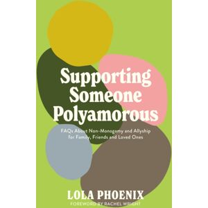 Jessica Kingsley Publishers Supporting Someone Polyamorous : Faqs About Non-Monogamy And Allyship For Family, Friends And Loved Ones Jessica Kingsley Publishers Supporting Someone Polyamorous : Faqs About Non-Monogamy And Allyship For Family, Friends And Loved Ones