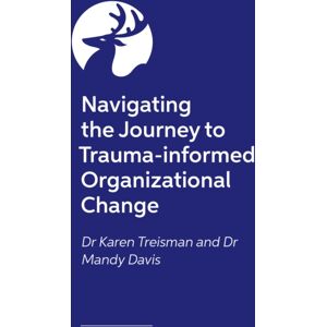 Jessica Kingsley Publishers Navigating The Journey To Trauma-Informed Organizational Change Jessica Kingsley Publishers Navigating The Journey To Trauma-Informed Organizational Change