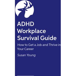 Jessica Kingsley Publishers Adhd Workplace Survival Guide : How To Get A Job And Thrive In Your Career Jessica Kingsley Publishers Adhd Workplace Survival Guide : How To Get A Job And Thrive In Your Career