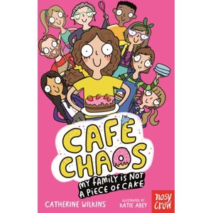 Nosy Crow Ltd Cafe Chaos: My Family Is Not A Piece Of Cake Nosy Crow Ltd Cafe Chaos: My Family Is Not A Piece Of Cake