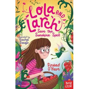 Nosy Crow Ltd Lola And Larch Save The Sunshine Spell Nosy Crow Ltd Lola And Larch Save The Sunshine Spell