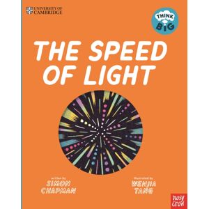 Nosy Crow Ltd University Of Cambridge: Think Big: The Speed Of Light Nosy Crow Ltd University Of Cambridge: Think Big: The Speed Of Light