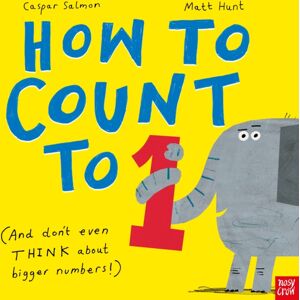 Nosy Crow Ltd How To Count To One : (And Don'T Even Think About Bigger Numbers!) Nosy Crow Ltd How To Count To One : (And Don'T Even Think About Bigger Numbers!)