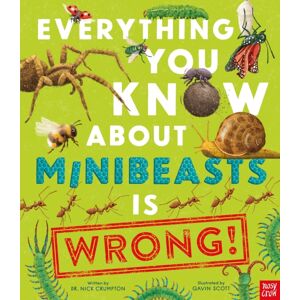 Nosy Crow Ltd Everything You Know About Minibeasts Is Wrong! Nosy Crow Ltd Everything You Know About Minibeasts Is Wrong!