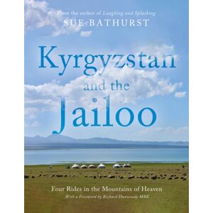 Troubador Publishing Kyrgyzstan And The Jailoo : Four Rides In The Mountains Of Heaven Troubador Publishing Kyrgyzstan And The Jailoo : Four Rides In The Mountains Of Heaven