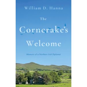 Troubador Publishing The Corncrake'S Welcome : Memoirs Of A Northern Irish Diplomat Troubador Publishing The Corncrake'S Welcome : Memoirs Of A Northern Irish Diplomat