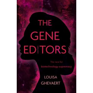 Troubador Publishing The Gene Editors : The Race For Biotechnology Supremacy Troubador Publishing The Gene Editors : The Race For Biotechnology Supremacy