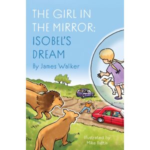 Troubador Publishing The Girl In The Mirror: Isobel’s Dream Troubador Publishing The Girl In The Mirror: Isobel’s Dream