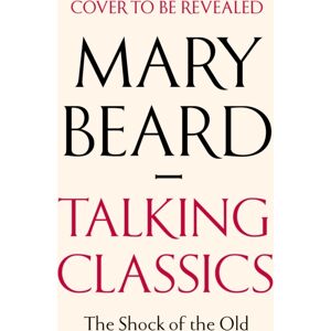 Profile Books Ltd Talking Classics : The Shock Of The Old Profile Books Ltd Talking Classics : The Shock Of The Old