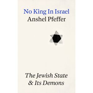 Profile Books Ltd No King In Israel : The Jewish State Confronts Its Demons Profile Books Ltd No King In Israel : The Jewish State Confronts Its Demons