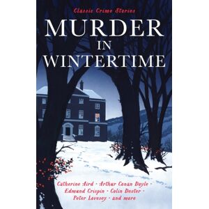 Profile Books Ltd Murder In Wintertime : Classic Crime Stories Profile Books Ltd Murder In Wintertime : Classic Crime Stories