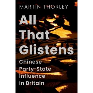 C Hurst & Co Publishers Ltd All That Glistens : Chinese Party-State Influence In Britain C Hurst & Co Publishers Ltd All That Glistens : Chinese Party-State Influence In Britain