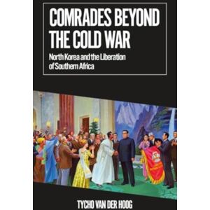 C Hurst & Co Publishers Ltd Comrades Beyond The Cold War : North Korea And The Liberation Of Southern Africa C Hurst & Co Publishers Ltd Comrades Beyond The Cold War : North Korea And The Liberation Of Southern Africa
