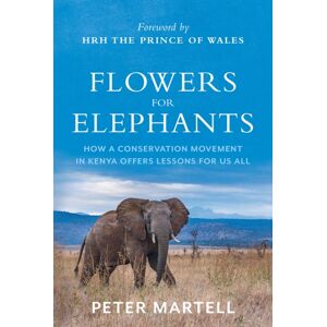 C Hurst & Co Publishers Ltd Flowers For Elephants : How A Conservation Movement In Kenya Offers Lessons For Us All C Hurst & Co Publishers Ltd Flowers For Elephants : How A Conservation Movement In Kenya Offers Lessons For Us All
