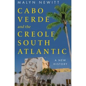 C Hurst & Co Publishers Ltd Cabo Verde And The Creole South Atlantic : A History C Hurst & Co Publishers Ltd Cabo Verde And The Creole South Atlantic : A History