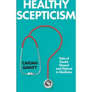 C Hurst & Co Publishers Ltd Healthy Scepticism : Tales Of Doubt, Dissent And Distrust In Medicine C Hurst & Co Publishers Ltd Healthy Scepticism : Tales Of Doubt, Dissent And Distrust In Medicine