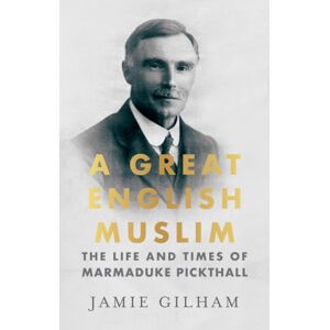 C Hurst & Co Publishers Ltd A Great English Muslim : The Life And Times Of Marmaduke Pickthall C Hurst & Co Publishers Ltd A Great English Muslim : The Life And Times Of Marmaduke Pickthall
