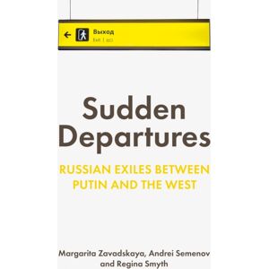 C Hurst & Co Publishers Ltd Sudden Departures : Russian Exiles Between Putin And The West C Hurst & Co Publishers Ltd Sudden Departures : Russian Exiles Between Putin And The West