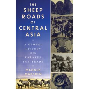 C Hurst & Co Publishers Ltd The Sheep Roads Of Central Asia : A Global History Of The Karakul Fur Trade C Hurst & Co Publishers Ltd The Sheep Roads Of Central Asia : A Global History Of The Karakul Fur Trade