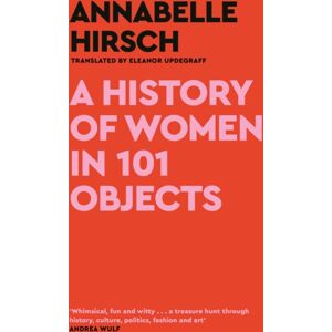 Canongate Books A History Of Women In 101 Objects : A Walk Through Female History Canongate Books A History Of Women In 101 Objects : A Walk Through Female History
