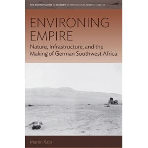 Berghahn Books Environing Empire : Nature, Infrastructure And The Making Of German Southwest Africa Berghahn Books Environing Empire : Nature, Infrastructure And The Making Of German Southwest Africa